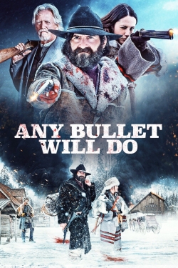 watch Any Bullet Will Do movies free online