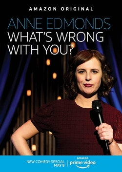 watch Anne Edmonds: What's Wrong With You movies free online