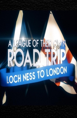 watch A League Of Their Own UK Road Trip:Loch Ness To London movies free online