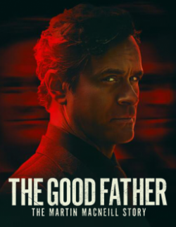 watch The Good Father: The Martin MacNeill Story movies free online