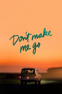 watch Don't Make Me Go movies free online