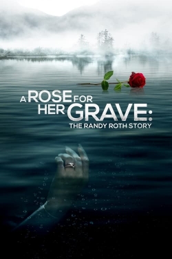 watch A Rose for Her Grave: The Randy Roth Story movies free online